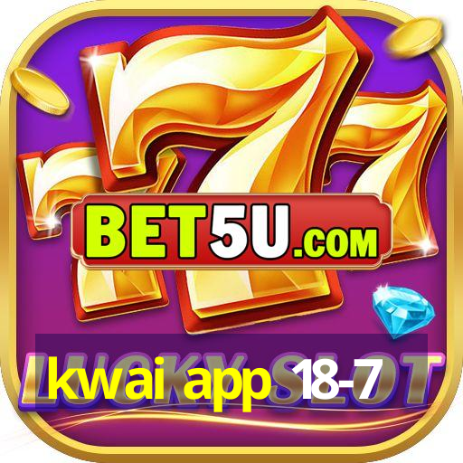 Kwai App 18